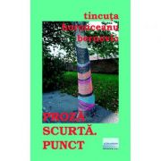 Proza scurta. Punct - Tincuta Horonceanu Bernevic