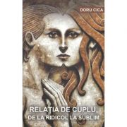 Relatia de cuplu, de la ridicol la sublim - Doru Cica