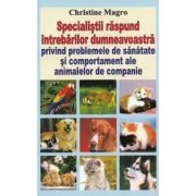 Specialistii raspund intrebarilor dumneavoastra privind problemele de sanatate si comportament ale animalelor de companie - Christine Magro