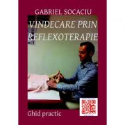 Vindecare prin reflexoterapie - Gabriel Socaciu