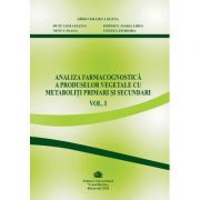 Analiza farmacognostica a produselor vegetale cu metaboliti primari si secundari, volumul 1 - Cerasela Gird