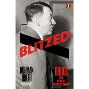 Blitzed. Drugs in Nazi Germany - Norman Ohler