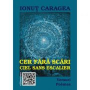 Cer fara scari. Versuri. Poemes - Ionut Caragea