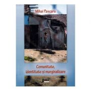 Comunitate, identitate si marginalizare - Mihai Pascaru