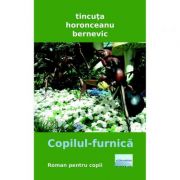 Copilul-furnica - Tincuta Horonceanu Bernevic