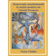 Democratia constitutionala in statele membre ale Uniunii Europene - Victor Catalin