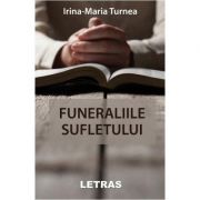 Funeraliile sufletului - Irina-Maria Turnea