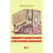 Intamplari cu poetul D. D. Marin si alte personaje controversate - Ofelia Prodan