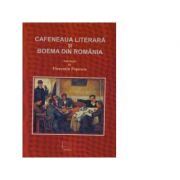 Cafeneaua literara si boema din Romania (de la inceputuri pana in prezent) - Florentin Popescu