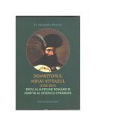 Domnitorul Mihai Viteazul (1593-1601) erou al natiunii romane si martir al Bisericii strabune - Alexandru Moraru