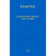 Gladiatorii mintii din viitor - Ramtha