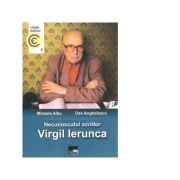 Necunoscutul scriitor Virgil Ierunca - Dan Anghelescu, Mihaela Albu