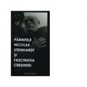 Parintele Nicolae Steinhardt si fascinatia credintei