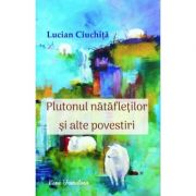 Plutonul natafletilor si alte povestiri - Lucian Ciuchita