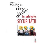 Rasu᾽ plansu᾽ in arhivele Securitatii - Toma Roman Jr.