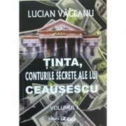 Tinta, conturile secrete ale lui Ceausescu volumul 1 - Lucian Vaceanu