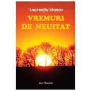 Vremuri de neuitat - Laurentiu Stancu