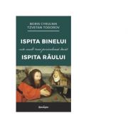 Ispita Binelui este mult mai periculoasa decat ispita Raului - Tzvetan Todorov, Boris Cyrulnik