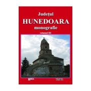 Judetul Hunedoara, monografie. Volumul III Cultura si spiritualitate - Ioan Sebastian Bara