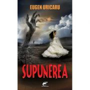 Supunerea - Eugen Uricaru