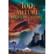 100 Mituri si legende celebre - Tatiana Muravieva