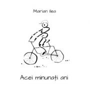 Acei Minunati Ani - Marian Ilea