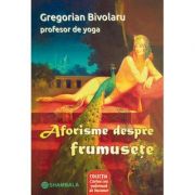 Aforisme despre frumusete - Gregorian Bivolaru