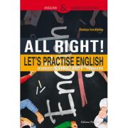 All Right! Let's Practise English. Workbook for 5th and 6th formers - Steluta Istratescu