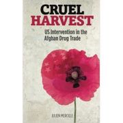 Cruel Harvest. US Intervention in the Afghan Drug Trade - Julien Marcille