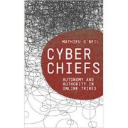 Cyberchiefs. Autonomy and Authority in Online Tribes - Mathieu O'Neil