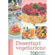 Deserturi vegetariene. 700 retete de deserturi - Elena Pridie