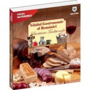 Ghidul gastronomic al Romaniei - Bucataria traditionala - Valentina Iordan