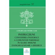 Instructiune. Convertirea pastorala a comunitatii parohiale in slujba misiunii evanghelizatoare a Bisericii