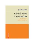 Lectii de cultura si literatura rusa. Curs de initiere in studierea literaturii ruse - Judit Bartalis-Ban
