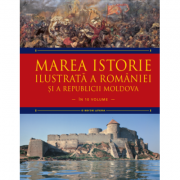 Marea istorie ilustrata a Romaniei si a Republicii Moldova. Volumul 3 - Ioan-Aurel Pop, Ioan Bolovan