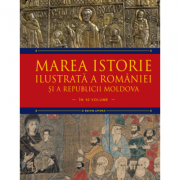 Marea istorie ilustrata a Romaniei si a Republicii Moldova. Volumul 4 - Ioan-Aurel Pop, Ioan Bolovan