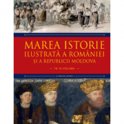 Marea istorie ilustrata a Romaniei si a Republicii Moldova. Volumul 6 - Ioan-Aurel Pop, Ioan Bolovan