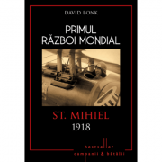 Primul Razboi Mondial. St. Mihiel 1918 - David Bonk