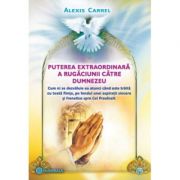 Puterea extraordinara a rugaciunii catre Dumnezeu - Alexis Carrel