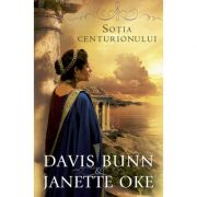 Sotia centurionului volumul 1 SERIA Faptele credintei - Janette Oke, T. Davis Bunn