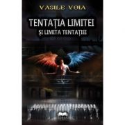 Tentatia limitei si limita tentatiei - Vasile Voia