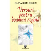 Versuri pentru doamna regina - Alina Beiu-Desliu