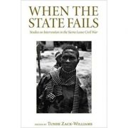 When the State Fails. Studies on Intervention in the Sierra Leone Civil War - Tunde Zack-Williams