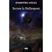 Xerxes la Hellespont - Dumitru Velea