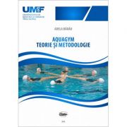 Aquagym. Teorie si metodologie - Adela Badau