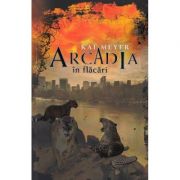 Arcadia in flacari - Kai Meyer