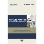 Aspecte practice de tehnologie farmaceutica, volumul 2. Alb-negru - Adriana Ciurba