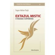 Extazul mistic. O teologie a experientei, Teza de doctorat in teologie - Eugen Adrian Truta