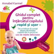 Ghidul complet pentru intarcatul copilului - rapid si usor - Annabel Karmel
