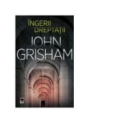 Ingerii dreptatii - John Grisham